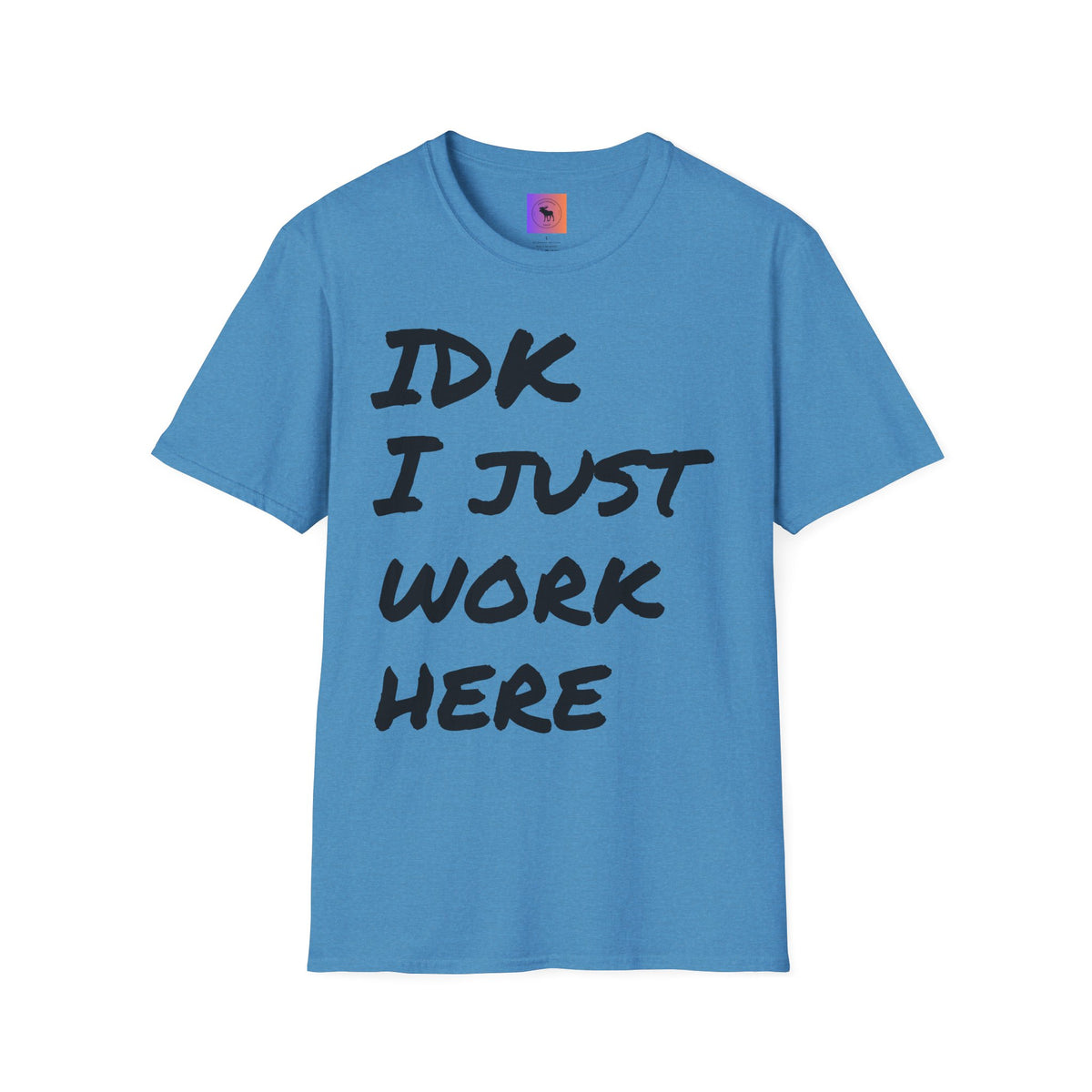 IDK I Just Work Here T-Shirt