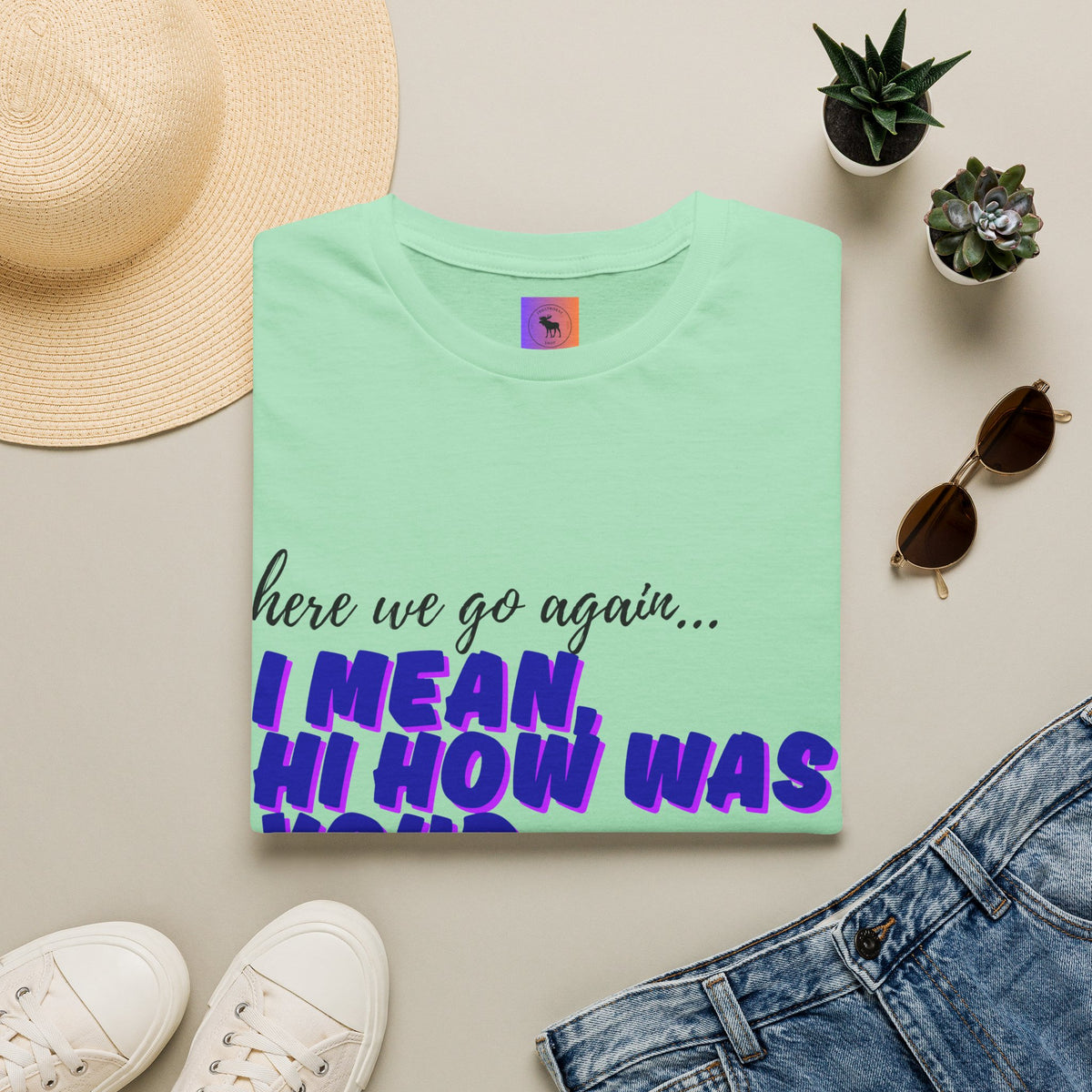 Here We Go Again… I Mean Hi — Casual back to school Graphic T-Shirt