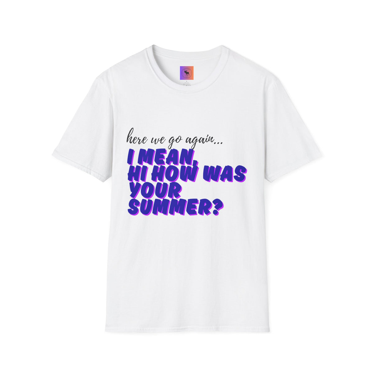 Here We Go Again… I Mean Hi — Casual back to school Graphic T-Shirt
