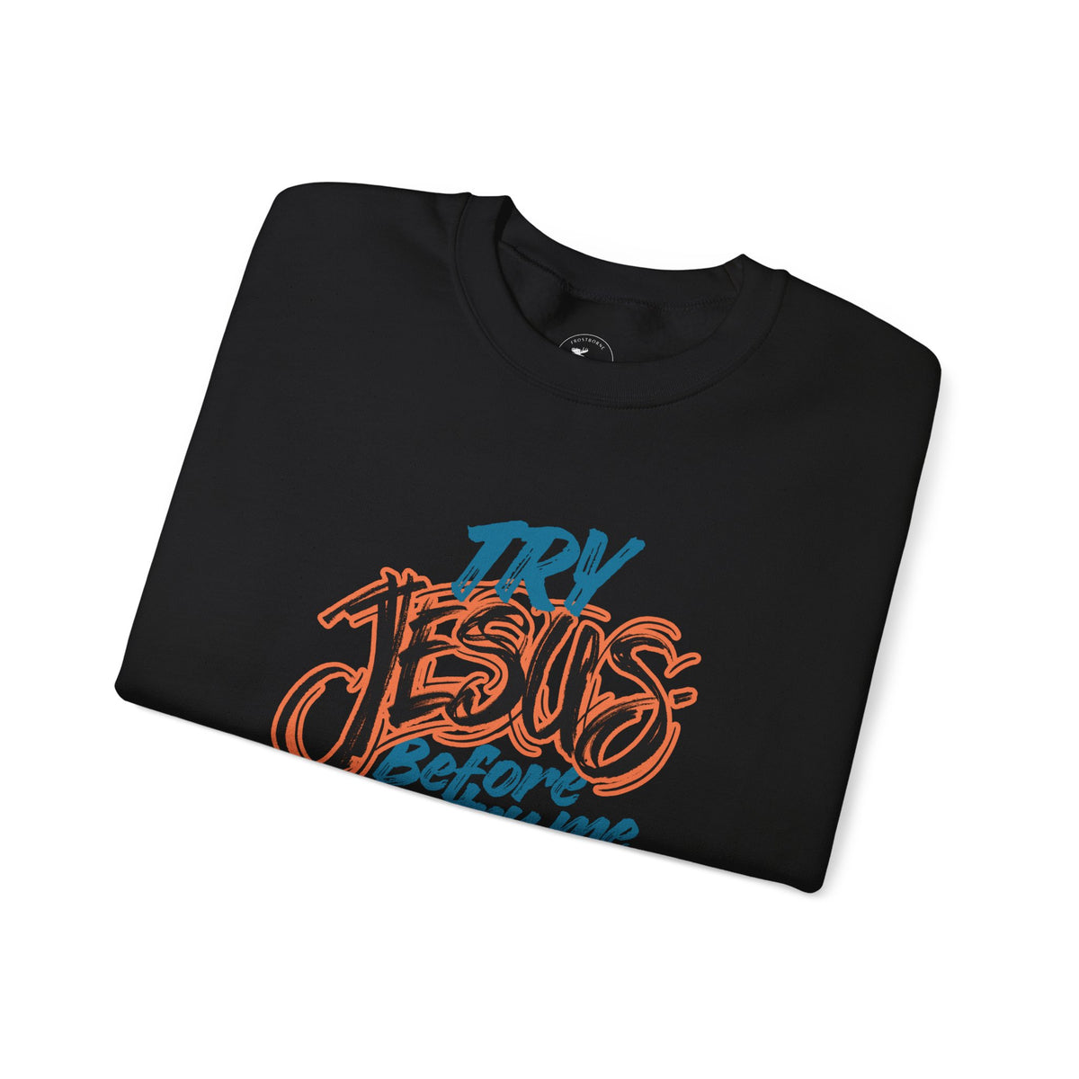 Try Jesus Before You Try Me Faith-Based Crewneck Sweatshirt