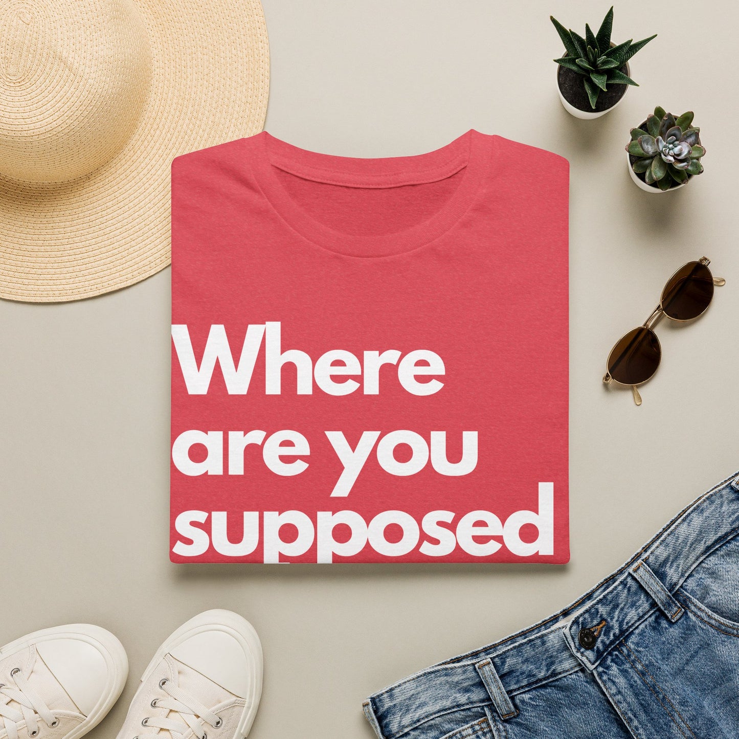 Graphic T‑Shirt — "Where Are You Supposed To Be?" Bold Statement Tee