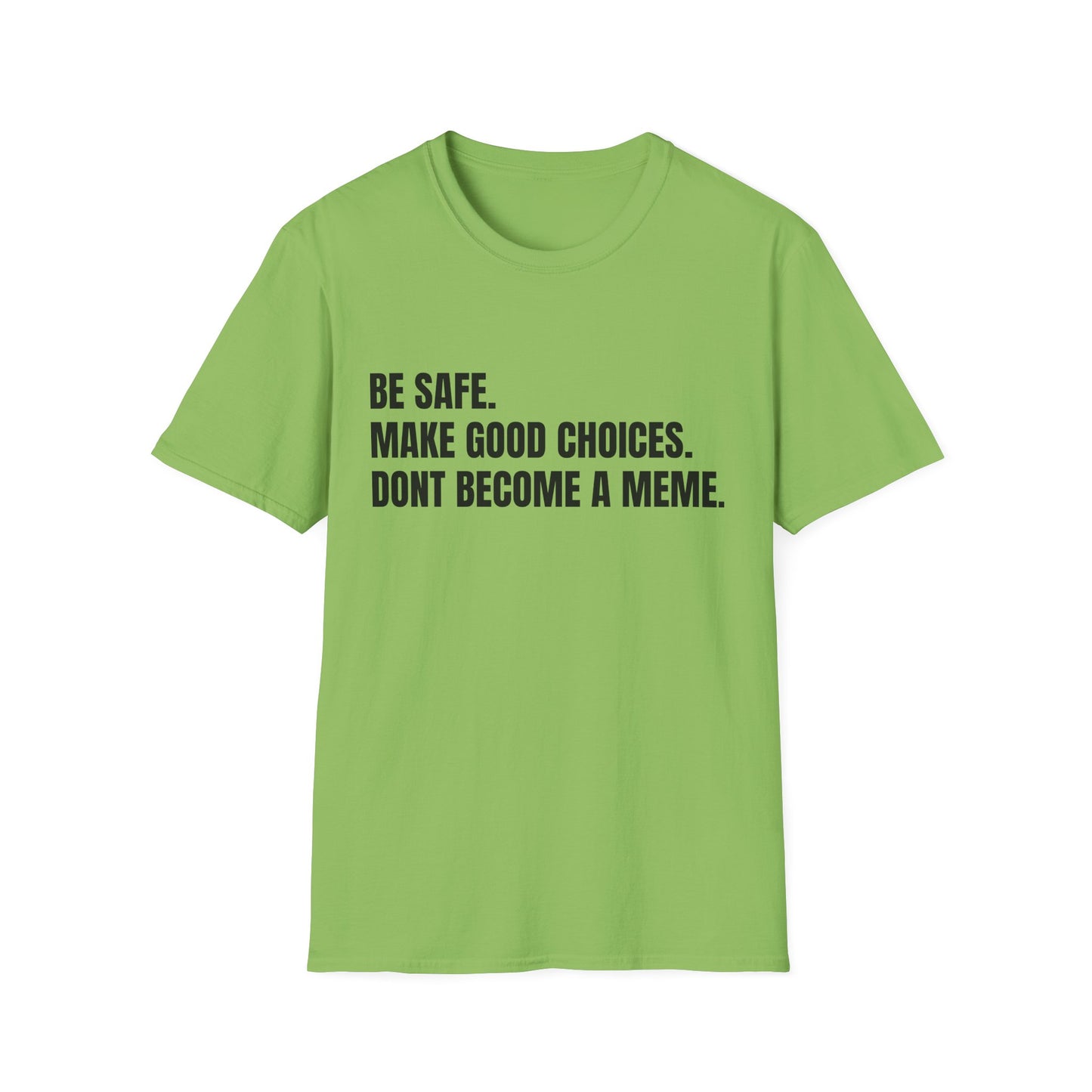 T-Shirt — "Be Safe. Make Good Choices. Don't Become a Meme." Minimalist Statement Tee