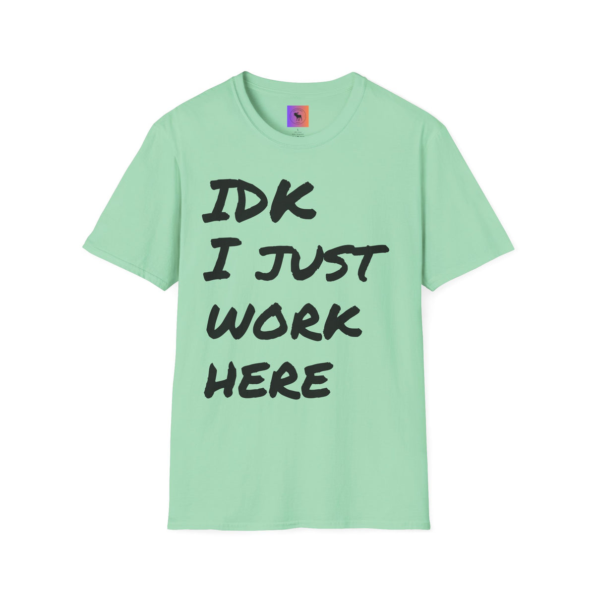 IDK I Just Work Here T-Shirt