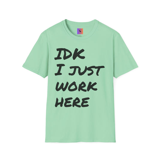 IDK I Just Work Here T-Shirt