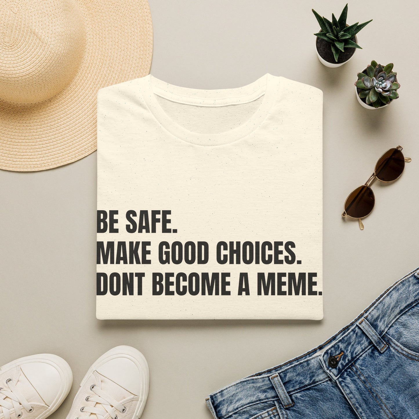 T-Shirt — "Be Safe. Make Good Choices. Don't Become a Meme." Minimalist Statement Tee