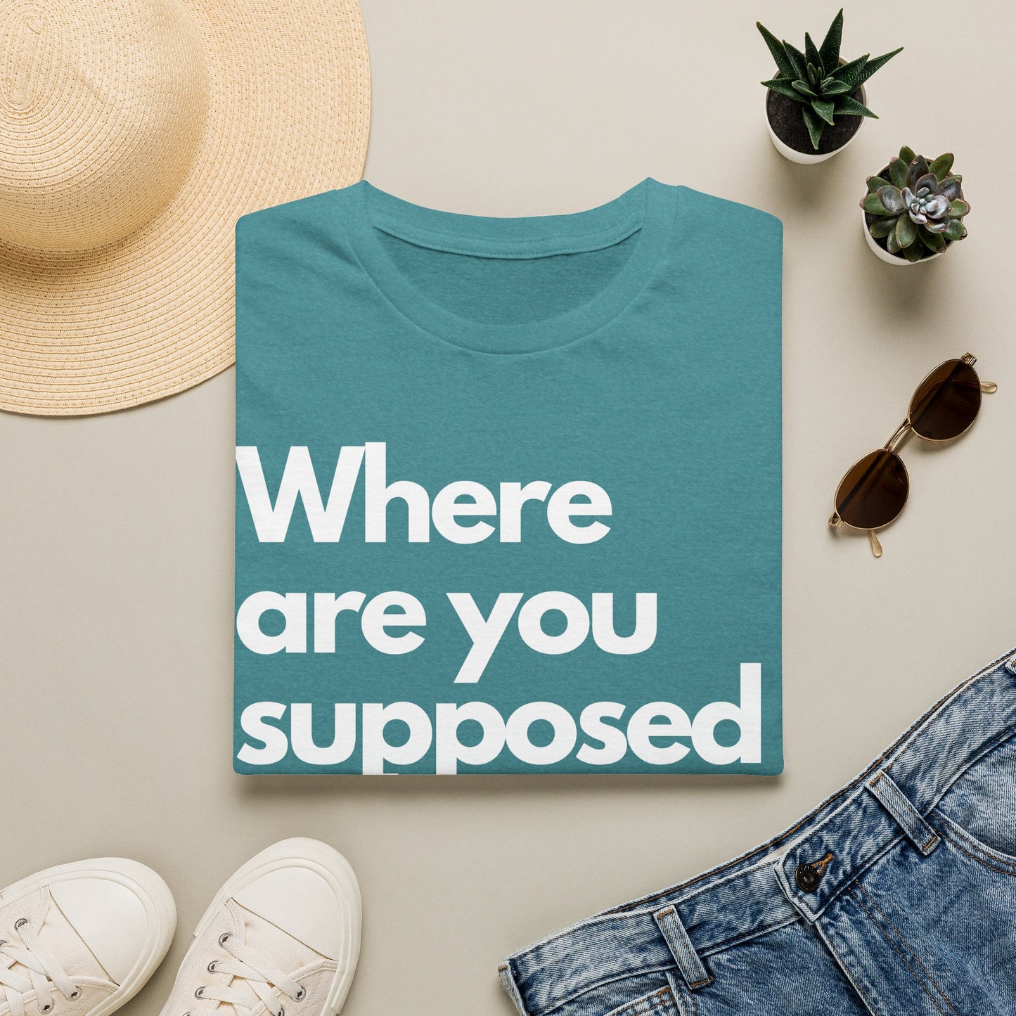 Graphic T‑Shirt — "Where Are You Supposed To Be?" Bold Statement Tee