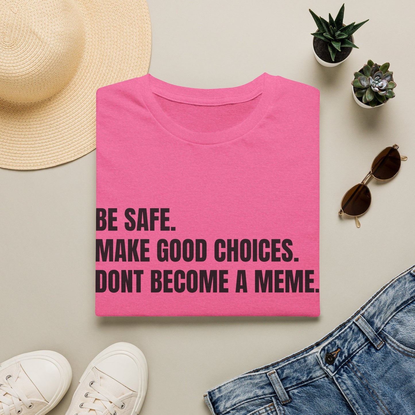 T-Shirt — "Be Safe. Make Good Choices. Don't Become a Meme." Minimalist Statement Tee
