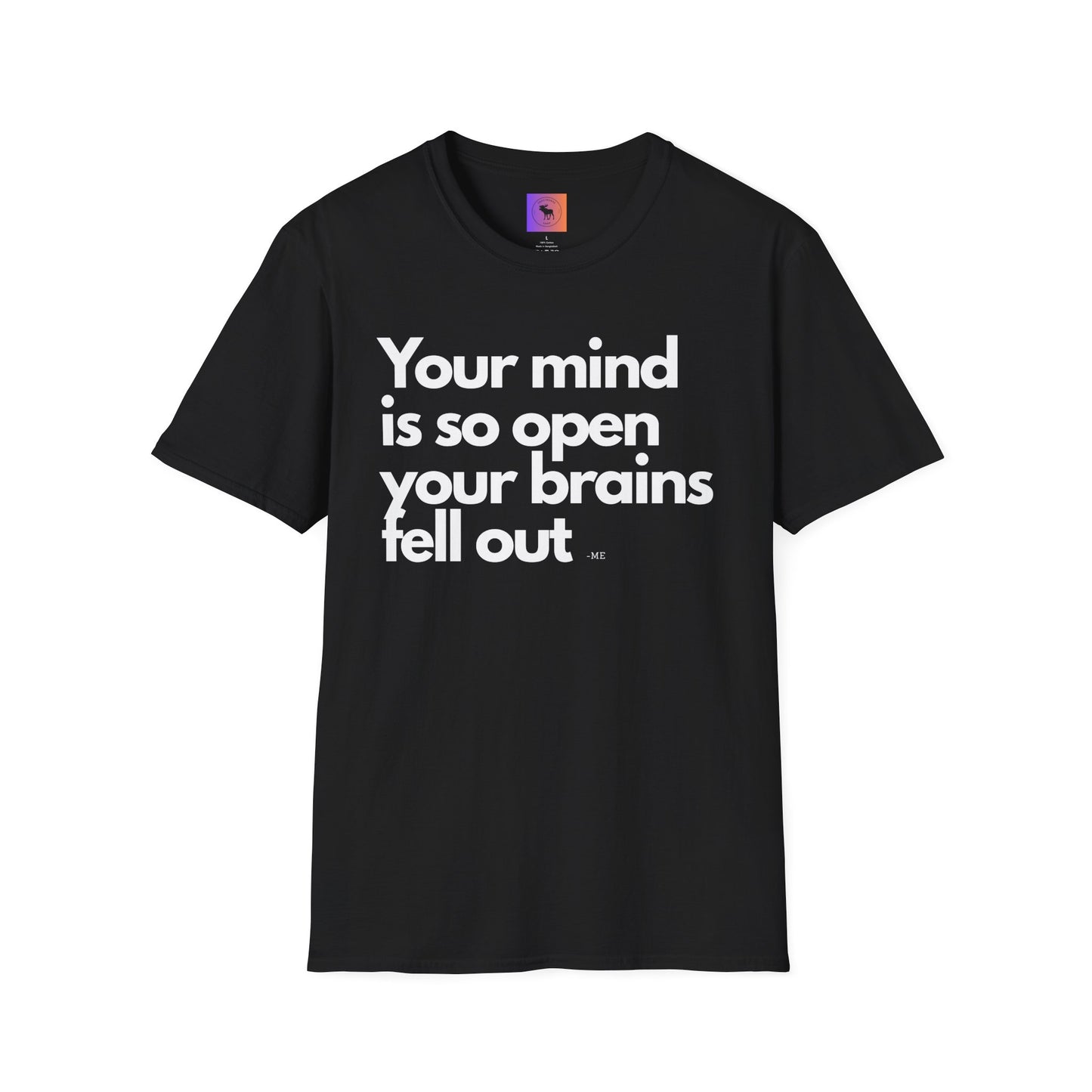 Funny Quote T-Shirt — “Your mind is so open your brains fell out”