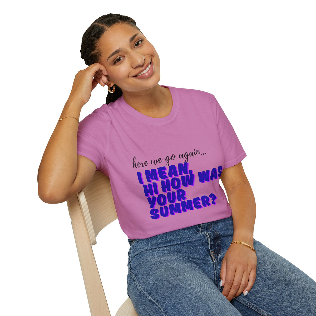 Here We Go Again… I Mean Hi — Casual back to school Graphic T-Shirt