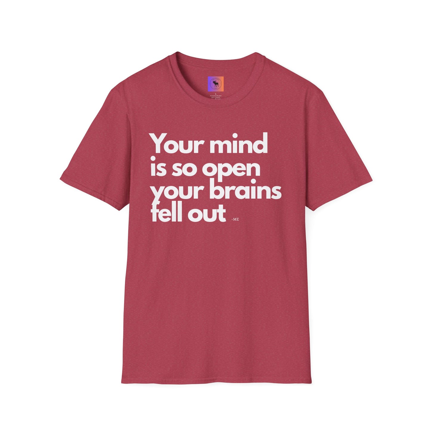 Funny Quote T-Shirt — “Your mind is so open your brains fell out”