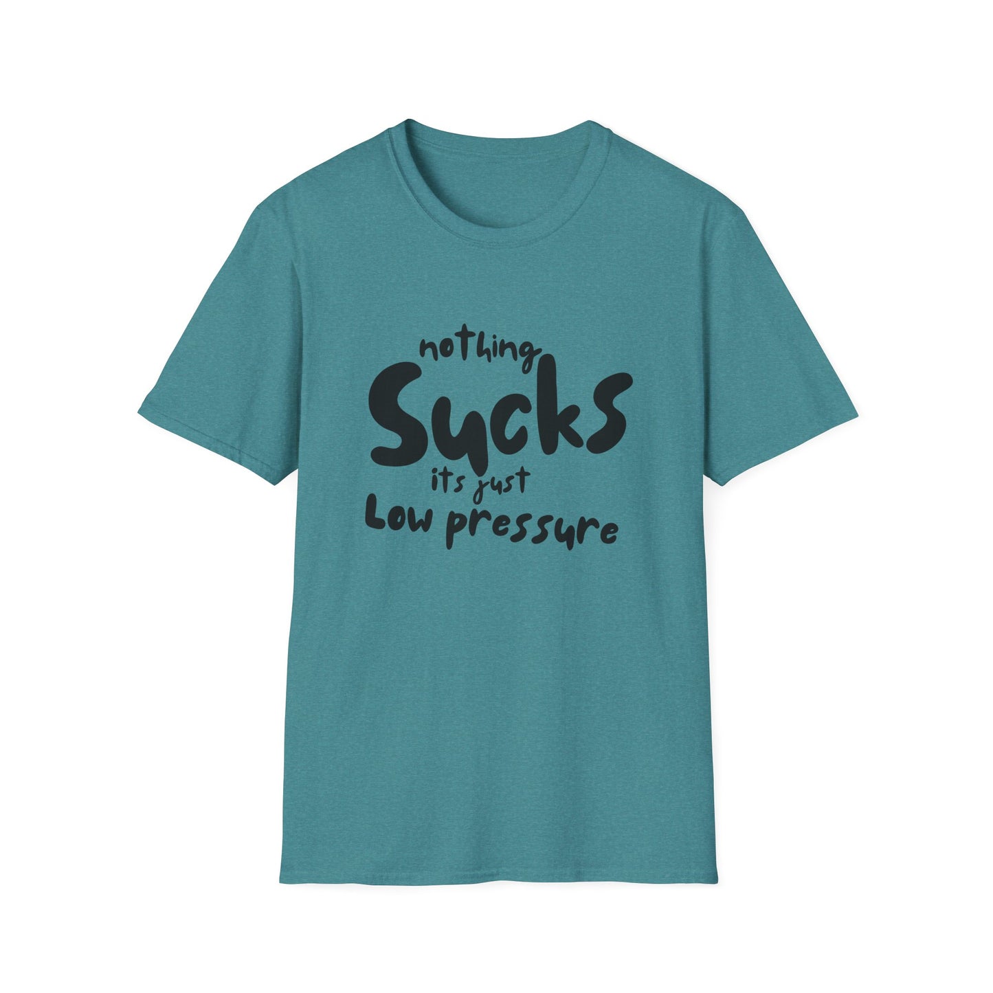 Nothing Sucks It’s Just Low Pressure T-Shirt
