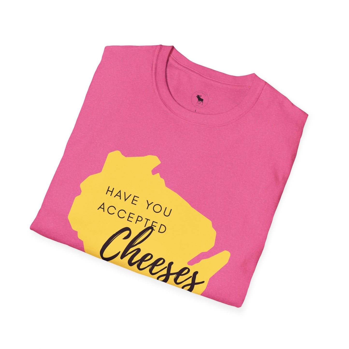 Have You Accepted Cheeses? Wisconsin Cheese Lover T-Shirt
