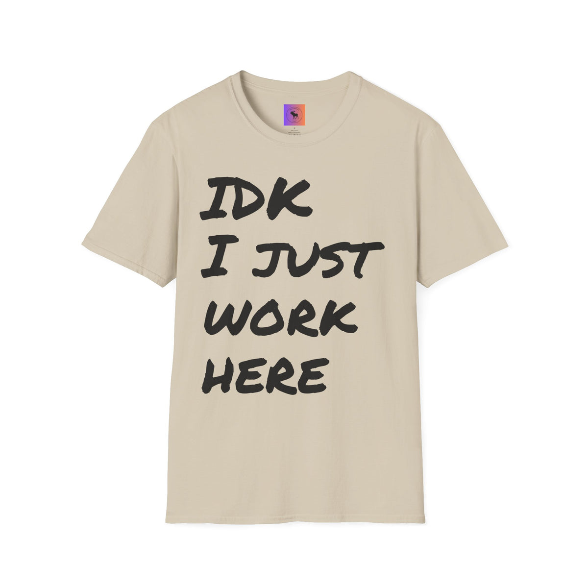 IDK I Just Work Here T-Shirt