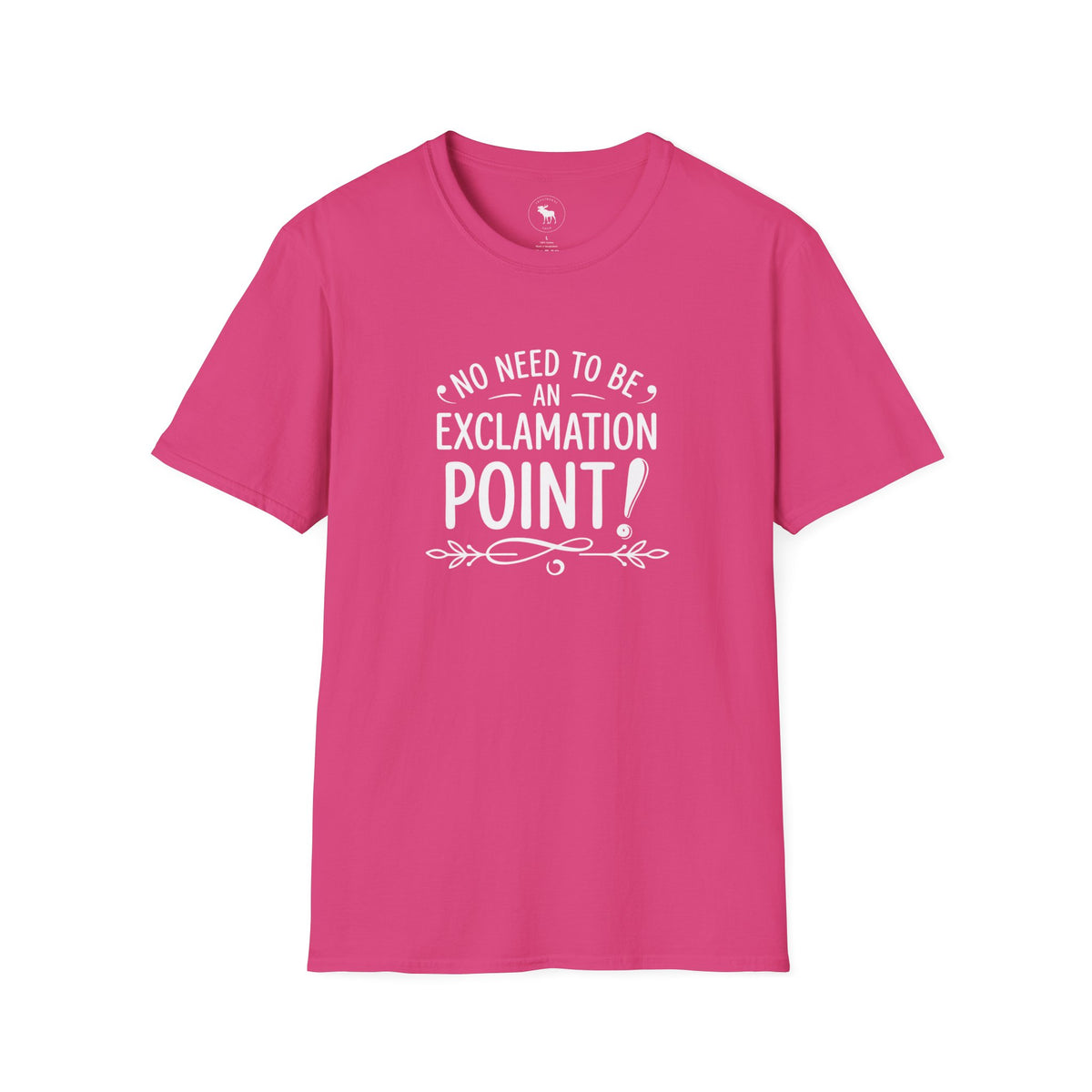 T-Shirt — "No Need to Be an Exclamation Point" Funny Typography Tee